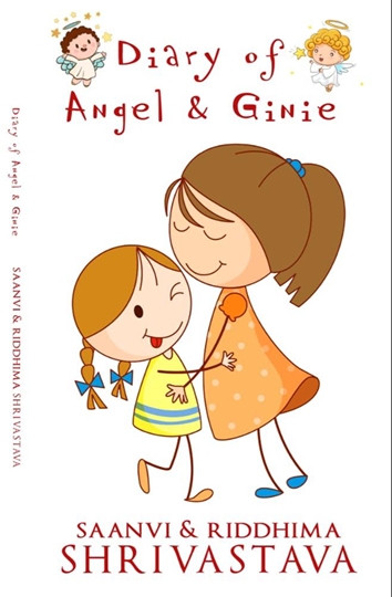 Diary Of Angel & Ginie  A Book  By co-authors Saanvi Shrivastava – Riddhima Shrivastava